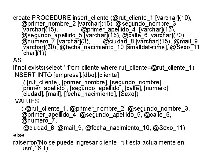 create PROCEDURE insert_cliente (@rut_cliente_1 [varchar](10), @primer_nombre_2 [varchar](15), @segundo_nombre_3 [varchar](15), @primer_apellido_4 [varchar](15), @segundo_apellido_5 [varchar](15), @calle_6