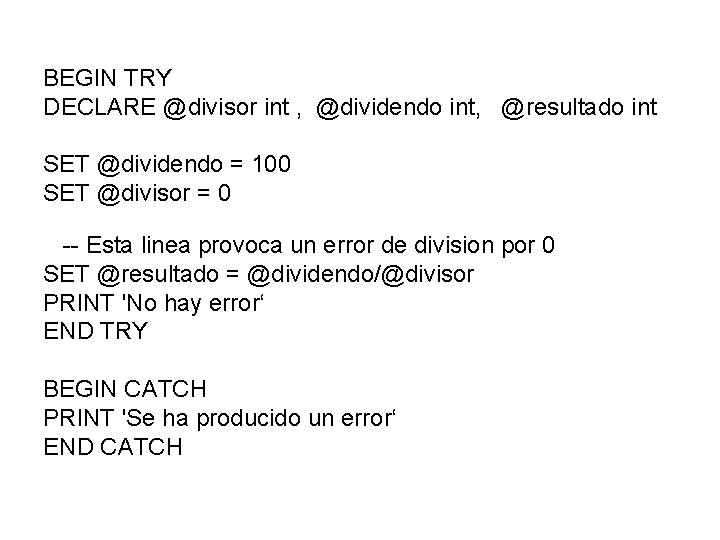 BEGIN TRY DECLARE @divisor int , @dividendo int, @resultado int SET @dividendo = 100