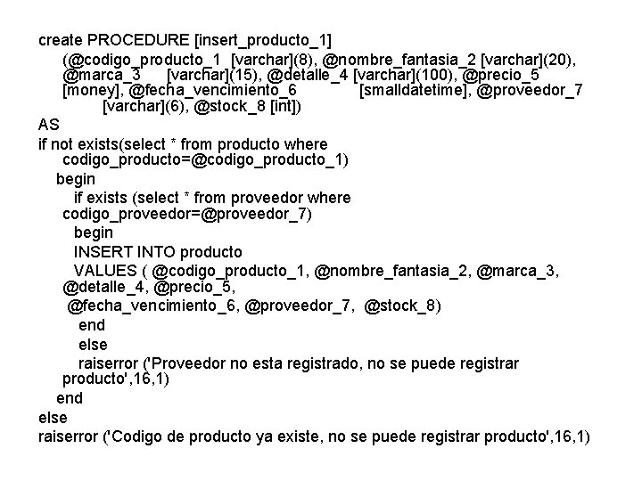 create PROCEDURE [insert_producto_1] (@codigo_producto_1 [varchar](8), @nombre_fantasia_2 [varchar](20), @marca_3 [varchar](15), @detalle_4 [varchar](100), @precio_5 [money], @fecha_vencimiento_6