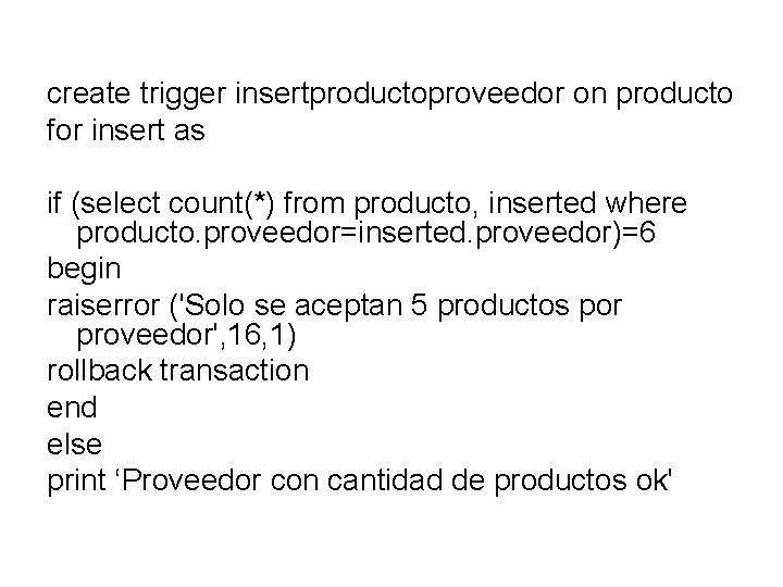 create trigger insertproductoproveedor on producto for insert as if (select count(*) from producto, inserted