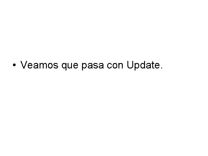  • Veamos que pasa con Update. 