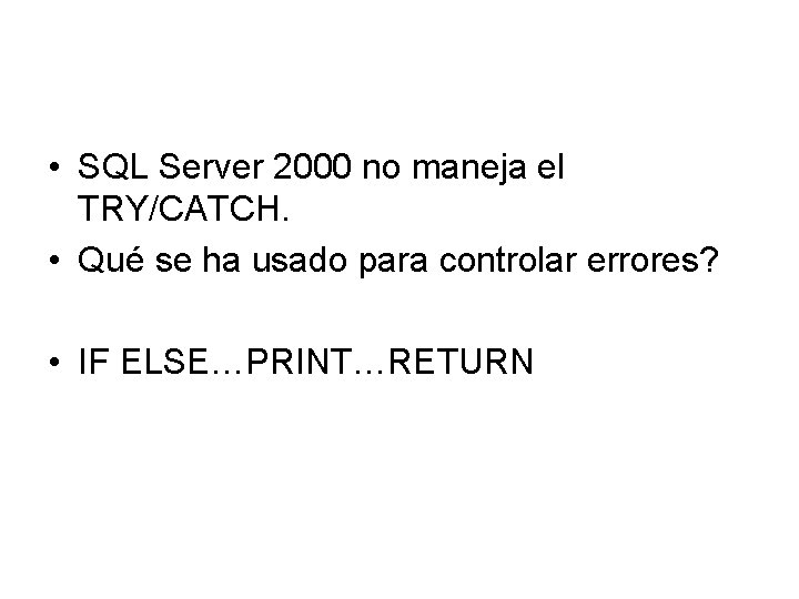  • SQL Server 2000 no maneja el TRY/CATCH. • Qué se ha usado