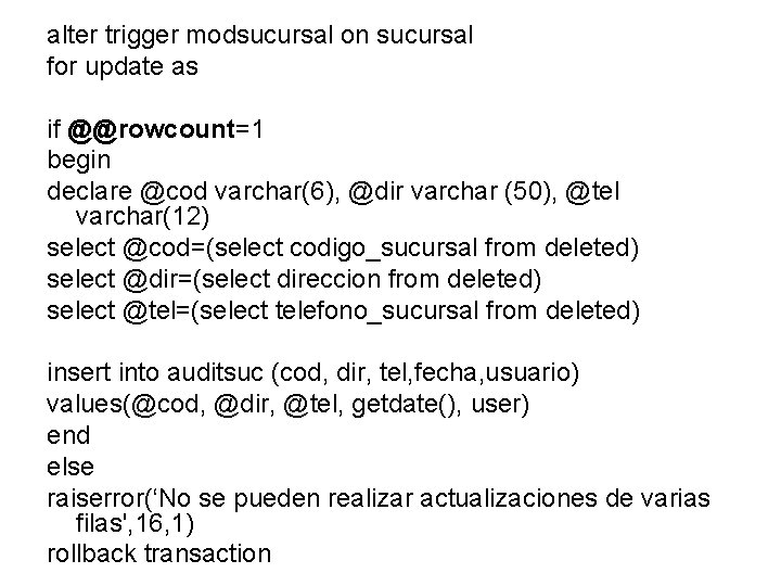 alter trigger modsucursal on sucursal for update as if @@rowcount=1 begin declare @cod varchar(6),