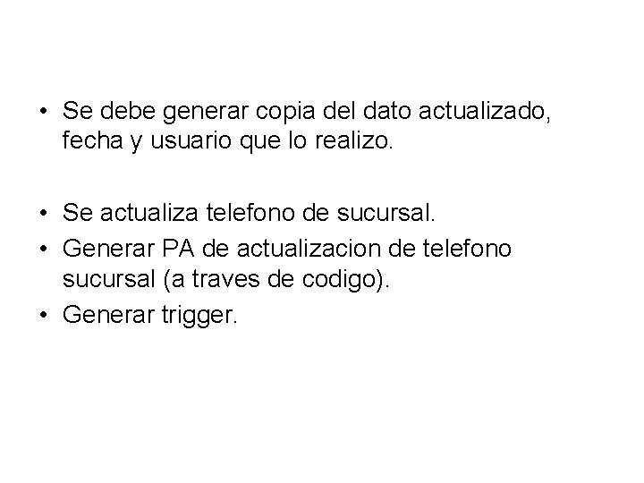  • Se debe generar copia del dato actualizado, fecha y usuario que lo