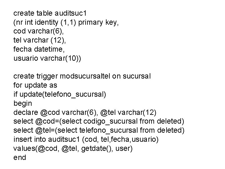 create table auditsuc 1 (nr int identity (1, 1) primary key, cod varchar(6), tel