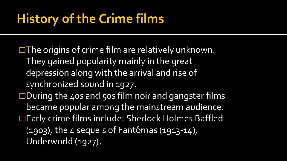 History of the Crime films �The origins of crime film are relatively unknown. They
