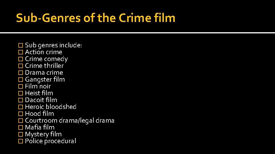 Sub-Genres of the Crime film � Sub genres include: � Action crime � Crime