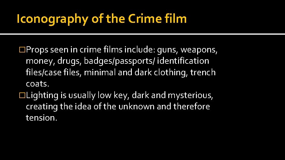 Iconography of the Crime film �Props seen in crime films include: guns, weapons, money,