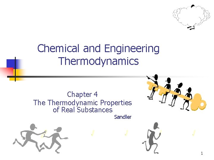 Chemical and Engineering Thermodynamics Chapter 4 Thermodynamic Properties of Real Substances Sandler 1 