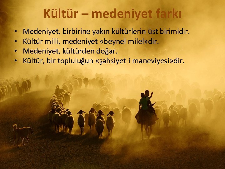 Kültür – medeniyet farkı • • Medeniyet, birbirine yakın kültürlerin üst birimidir. Kültür milli,