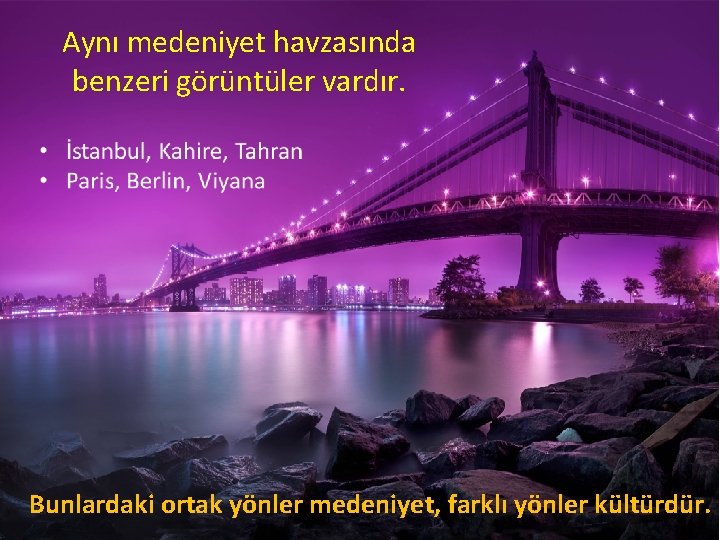 Aynı medeniyet havzasında benzeri görüntüler vardır. Bunlardaki ortak yönler medeniyet, farklı yönler kültürdür. 