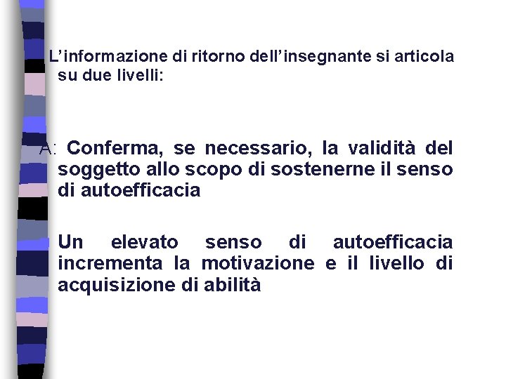 L’informazione di ritorno dell’insegnante si articola su due livelli: A: Conferma, se necessario, la