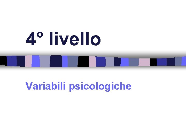 4° livello Variabili psicologiche 