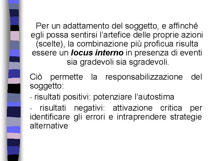 Per un adattamento del soggetto, e affinché egli possa sentirsi l’artefice delle proprie azioni