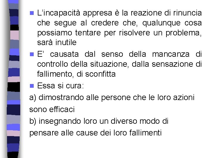 L’incapacità appresa è la reazione di rinuncia che segue al credere che, qualunque cosa