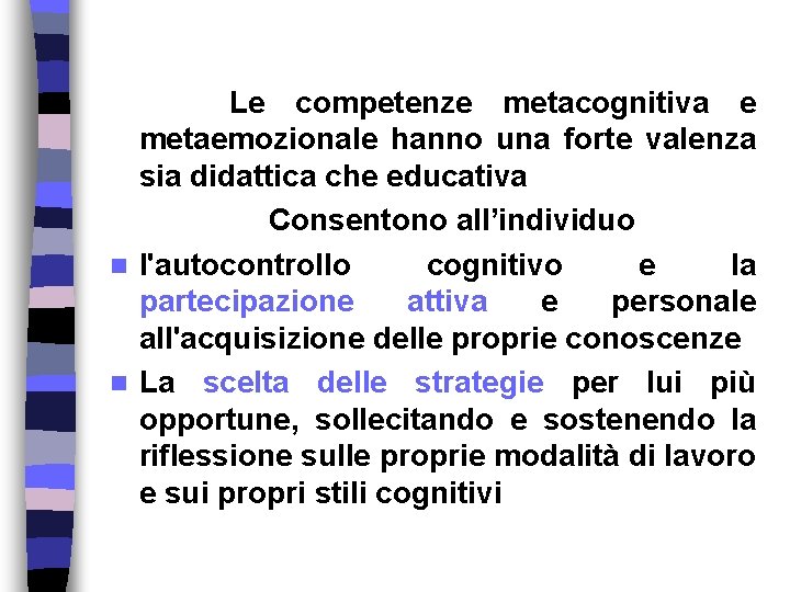 Le competenze metacognitiva e metaemozionale hanno una forte valenza sia didattica che educativa Consentono