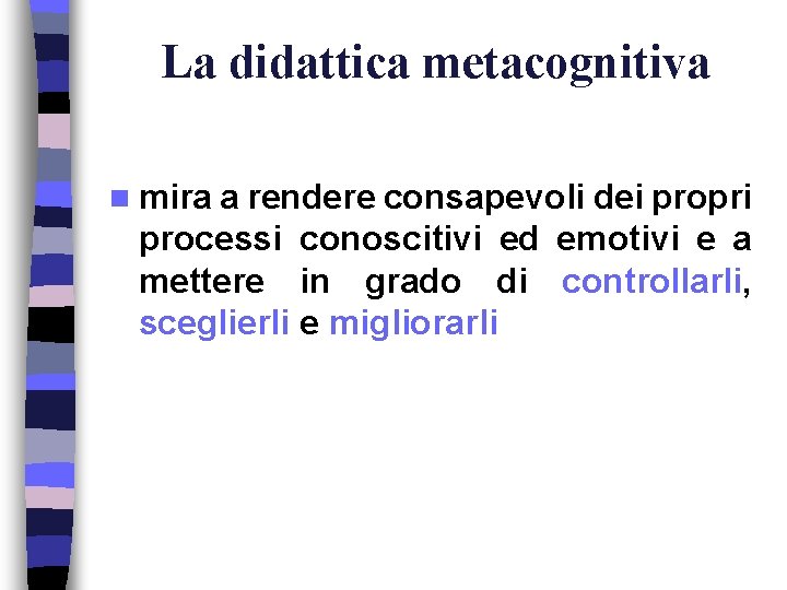 La didattica metacognitiva n mira a rendere consapevoli dei propri processi conoscitivi ed emotivi