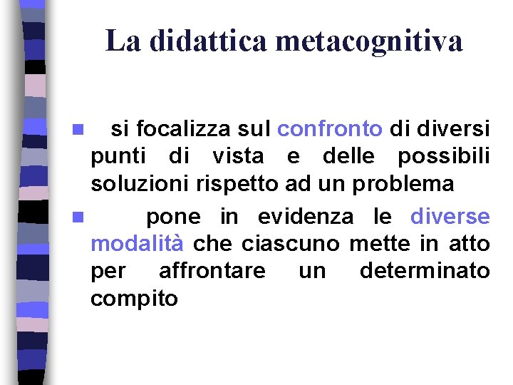 La didattica metacognitiva si focalizza sul confronto di diversi punti di vista e delle