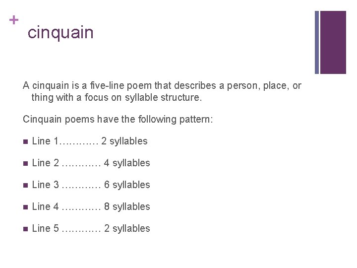 + cinquain A cinquain is a five-line poem that describes a person, place, or