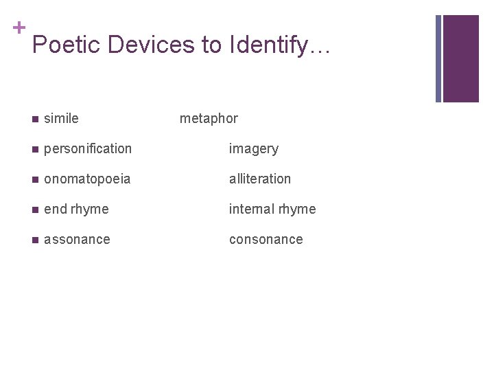 + Poetic Devices to Identify… n simile metaphor n personification imagery n onomatopoeia alliteration