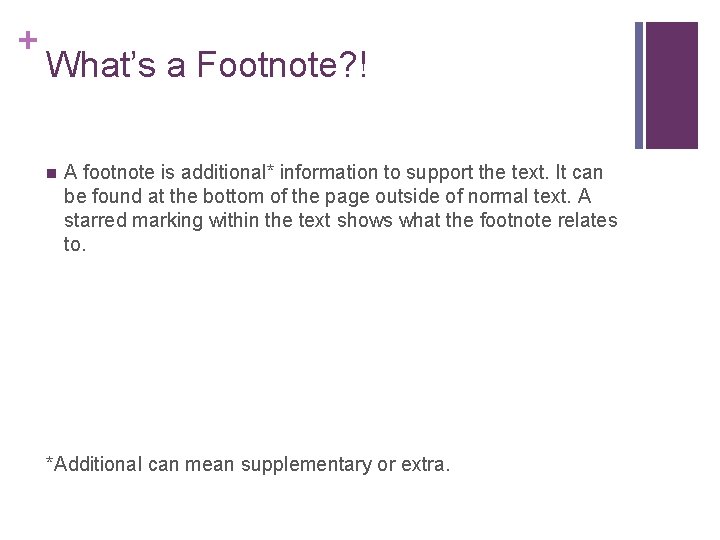 + What’s a Footnote? ! n A footnote is additional* information to support the