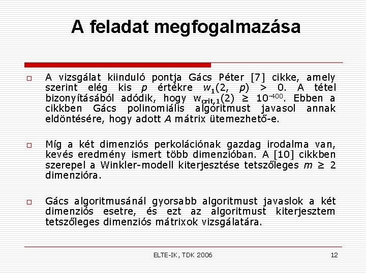 A feladat megfogalmazása o o o A vizsgálat kiinduló pontja Gács Péter [7] cikke,