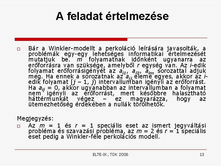 A feladat értelmezése o Bár a Winkler-modellt a perkoláció leírására javasolták, a problémák egy-egy