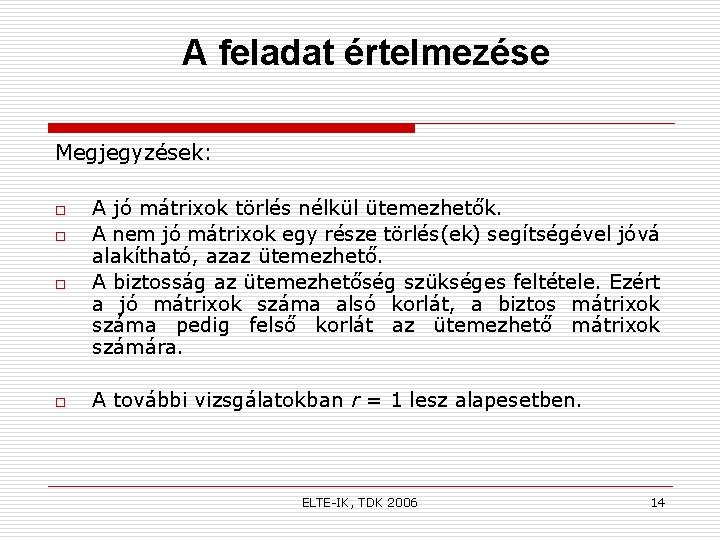 A feladat értelmezése Megjegyzések: o o A jó mátrixok törlés nélkül ütemezhetők. A nem