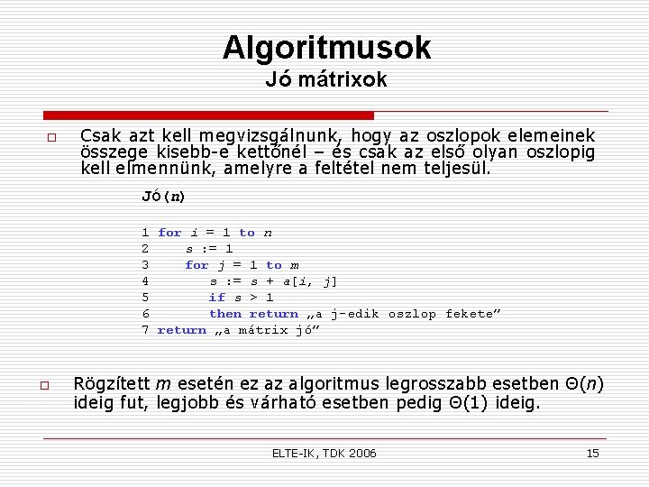 Algoritmusok Jó mátrixok o Csak azt kell megvizsgálnunk, hogy az oszlopok elemeinek összege kisebb-e