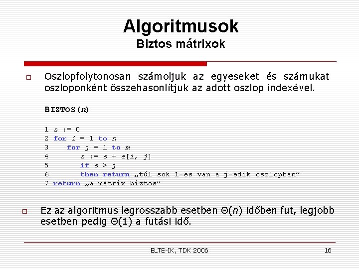 Algoritmusok Biztos mátrixok o Oszlopfolytonosan számoljuk az egyeseket és számukat oszloponként összehasonlítjuk az adott