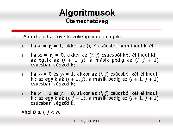 Algoritmusok Ütemezhetőség o A gráf éleit a következőképpen definiáljuk: 1. ha xi = yj