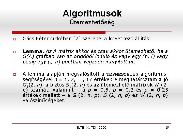 Algoritmusok Ütemezhetőség o o o Gács Péter cikkében [7] szerepel a következő állítás: Lemma.