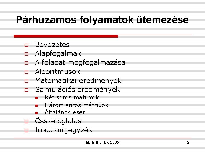 Párhuzamos folyamatok ütemezése o o o Bevezetés Alapfogalmak A feladat megfogalmazása Algoritmusok Matematikai eredmények
