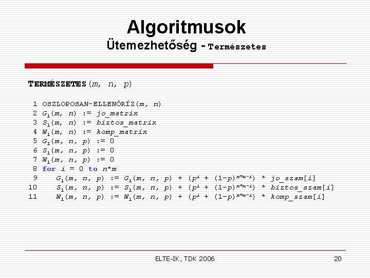 Algoritmusok Ütemezhetőség - Természetes TERMÉSZETES(m, n, p) 1 2 3 4 5 6 7