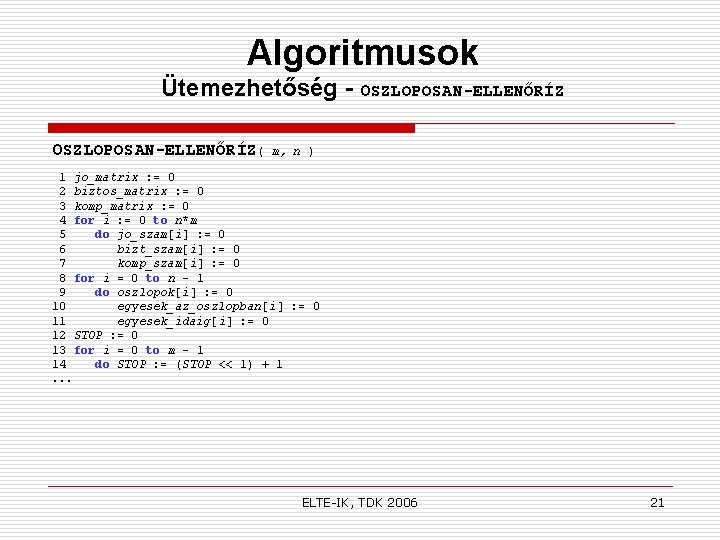 Algoritmusok Ütemezhetőség - OSZLOPOSAN-ELLENŐRÍZ( m, n ) 1 jo_matrix : = 0 2 biztos_matrix
