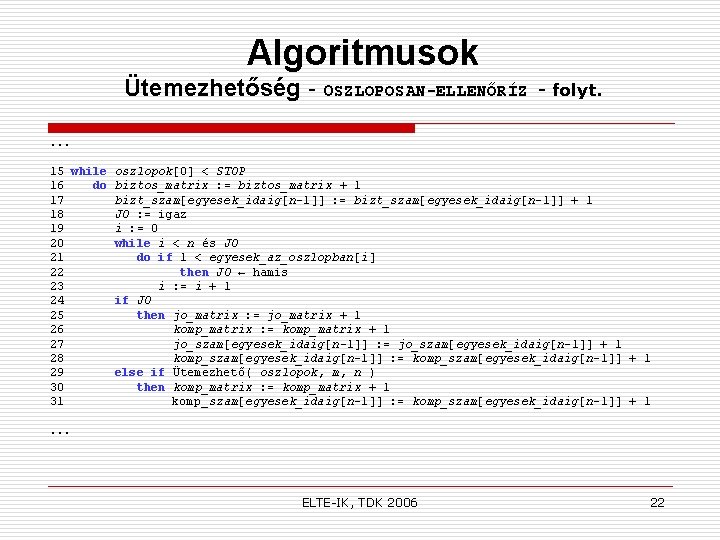 Algoritmusok Ütemezhetőség - OSZLOPOSAN-ELLENŐRÍZ - folyt. . 15 while oszlopok[0] < STOP 16 do