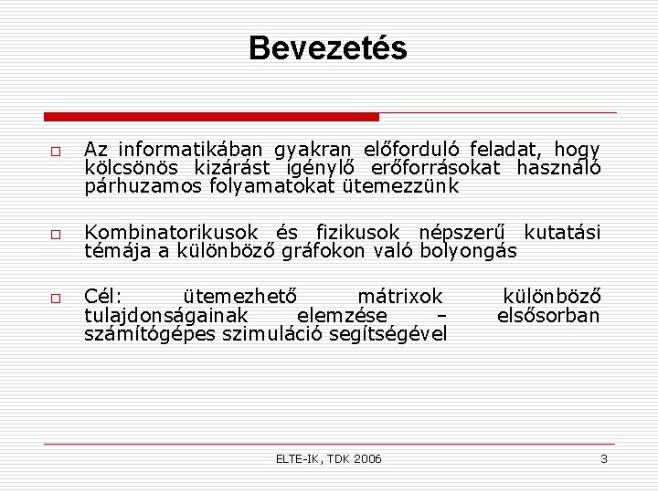Bevezetés o o o Az informatikában gyakran előforduló feladat, hogy kölcsönös kizárást igénylő erőforrásokat