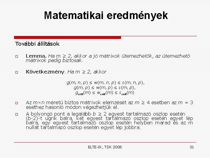 Matematikai eredmények További állítások o Lemma. Ha m ≥ 2, akkor a jó mátrixok