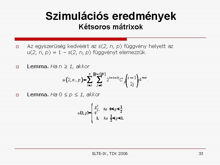 Szimulációs eredmények Kétsoros mátrixok o o Az egyszerűség kedvéért az s(2, n, p) függvény