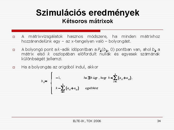 Szimulációs eredmények Kétsoros mátrixok o o o A mátrixvizsgálatok hasznos módszere, ha minden hozzárendelünk