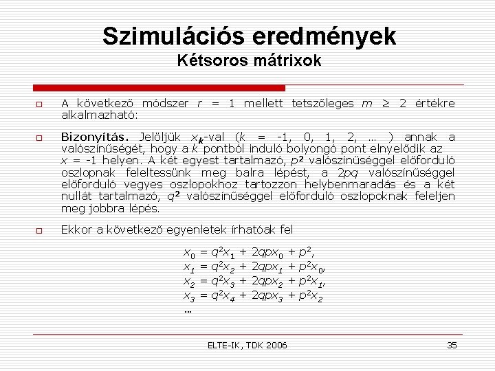 Szimulációs eredmények Kétsoros mátrixok o o o A következő módszer r = 1 mellett