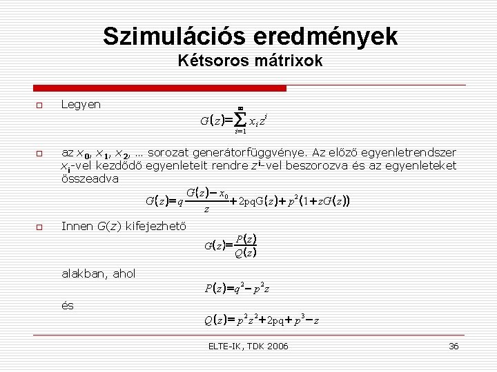 Szimulációs eredmények Kétsoros mátrixok o Legyen G z i 1 o o xi z