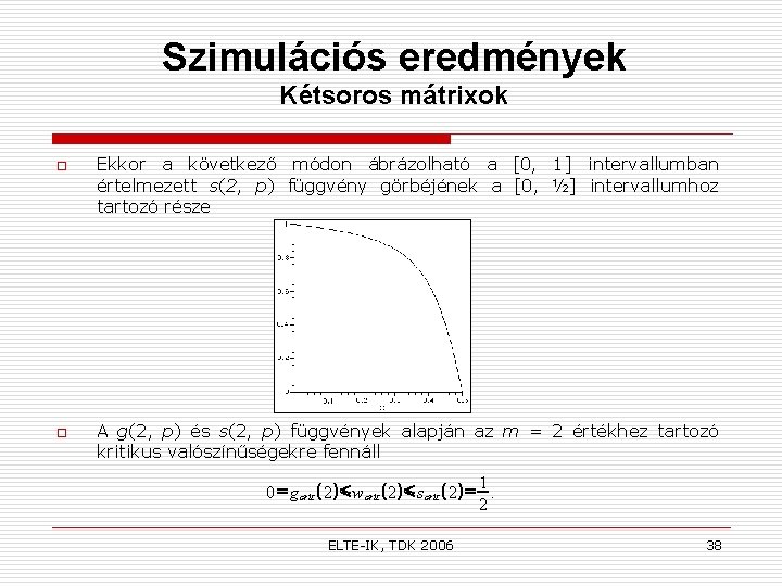 Szimulációs eredmények Kétsoros mátrixok o o Ekkor a következő módon ábrázolható a [0, 1]