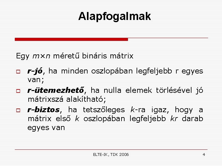 Alapfogalmak Egy m×n méretű bináris mátrix o o o r-jó, ha minden oszlopában legfeljebb