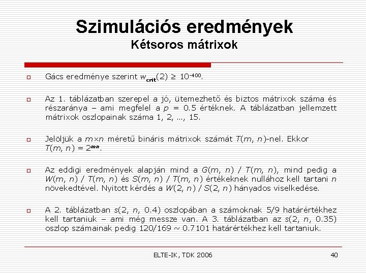 Szimulációs eredmények Kétsoros mátrixok o o o Gács eredménye szerint wcrit(2) ≥ 10 -400.