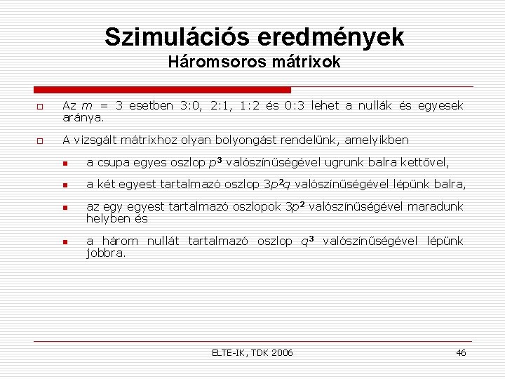 Szimulációs eredmények Háromsoros mátrixok o o Az m = 3 esetben 3: 0, 2: