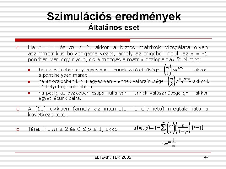 Szimulációs eredmények Általános eset o Ha r = 1 és m ≥ 2, akkor