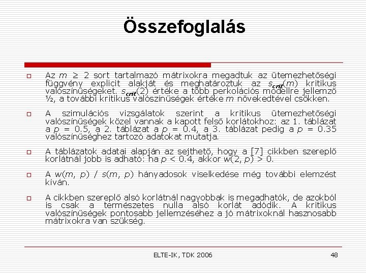 Összefoglalás o o Az m ≥ 2 sort tartalmazó mátrixokra megadtuk az ütemezhetőségi függvény