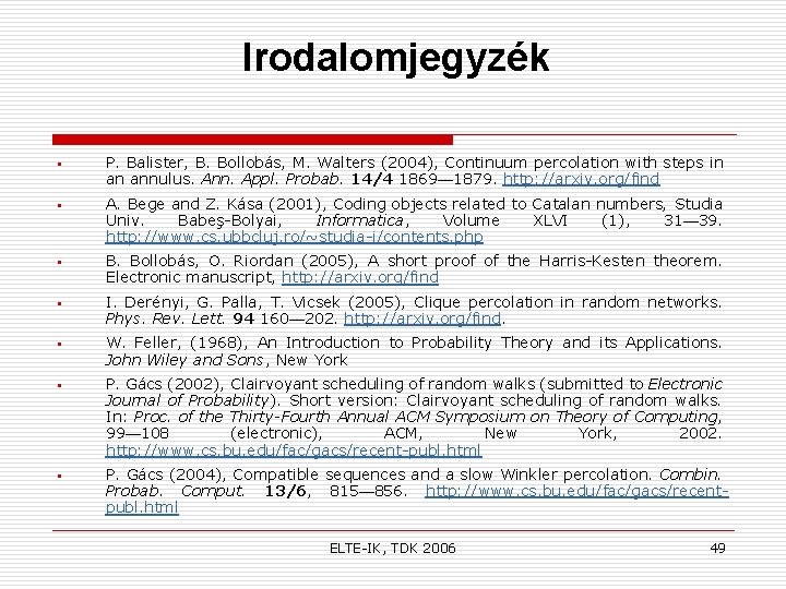 Irodalomjegyzék § § § § P. Balister, B. Bollobás, M. Walters (2004), Continuum percolation