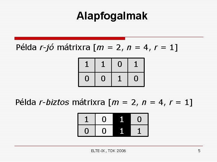 Alapfogalmak Példa r-jó mátrixra [m = 2, n = 4, r = 1] 1